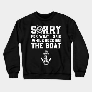 Sorry For What I Said While Docking The Boat Crewneck Sweatshirt